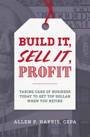 Build It, Sell It, Profit de Harris, Allen P.