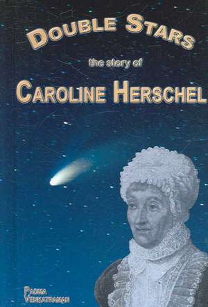 Double Stars: The Story of Caroline Herschel de Padma Venkatraman