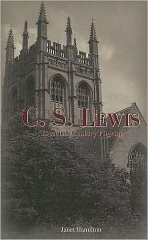 C. S. Lewis: Twentieth Century Pilgrim de Janet Hamilton