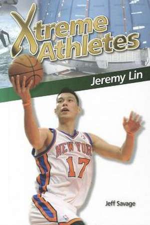 Xtreme Athletes: Jeremy Lin de Jeff Savage