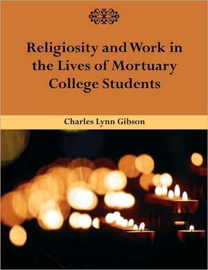 Religiosity and Work in the Lives of Mortuary College Students de Charles Lynn Gibson