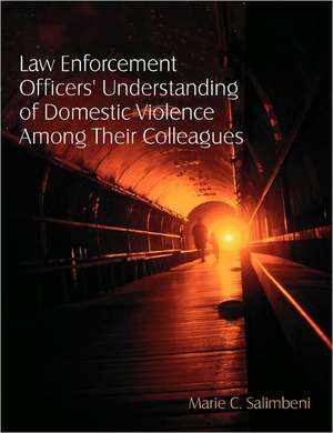 Law Enforcement Officers' Understanding of Domestic Violence Among Their Colleagues de Marie C. Salimbeni