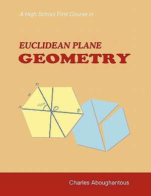 A High School First Course in Euclidean Plane Geometry de Charles H. Aboughantous