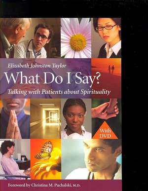 What Do I Say?: Talking with Patients about Spirituality de Elizabeth Johnston-Taylor