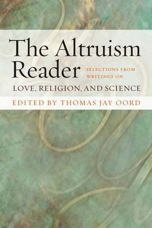 The Altruism Reader: Selections from Writings on Love, Religion, and Science de Thomas Oord