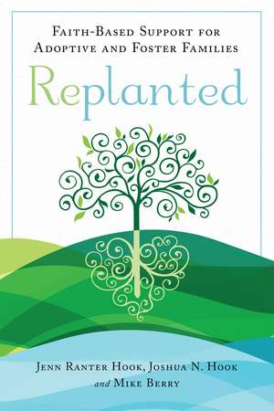 Replanted: Faith-Based Support for Adoptive and Foster Families de Jenn Ranter Hook