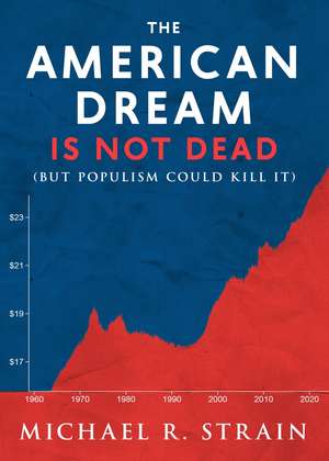 The American Dream Is Not Dead – (But Populism Could Kill It) de Michael R. Strain