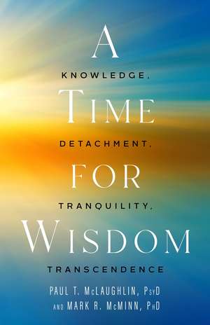 A Time for Wisdom: Knowledge, Detachment, Tranquility, Transcendence de Paul T. McLaughlin