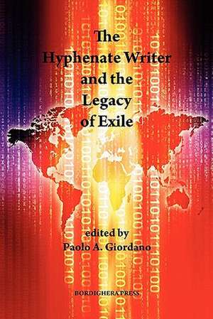 The Hyphenate Writer and the Legacy of Exile de Paolo A. Giordano