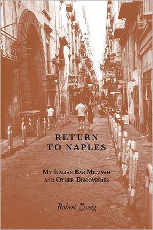 Return to Naples: My Italian Bar Mitzvah and Other Discoveries de Robert Zweig