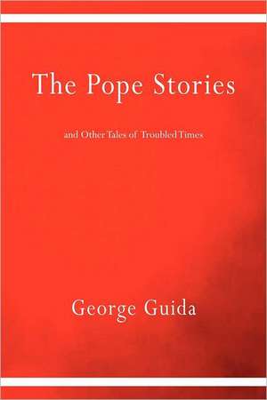 The Pope Stories and Other Tales of Troubled Times de George Guida