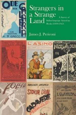 Strangers in a Strange Land: A Survey of Italian-Language American Books (1830-1945) de James J. Periconi