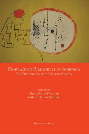 Re-Reading Rimanelli in America: Six Decades in the United States de Sheryl Lynn Postman