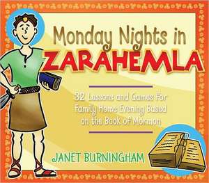 Monday Nights in Zarahemla: 32 Lessons and Games for Fhe Based on the Book of Mormon de Janet Burningham