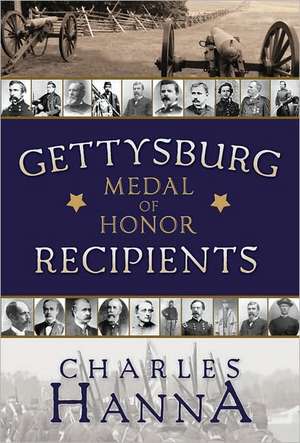 Gettysburg Medal of Honor Recipients de Charles Hanna