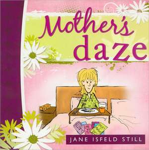 Mother's Daze de Jane Isfeld Still