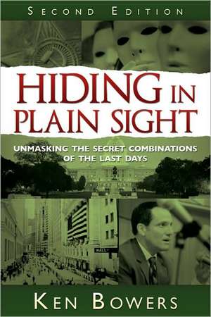 Hiding in Plain Sight: Unmasking the Secret Combinations of the Last Days de Ken Bowers