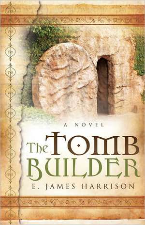 The Tomb Builder de E. James Harrison