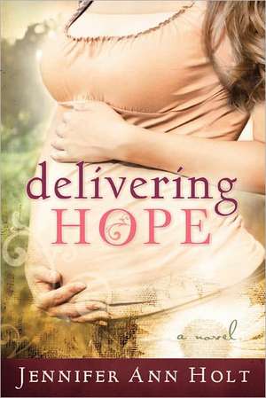 Delivering Hope de Jennifer A. Holt