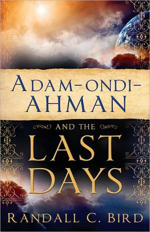 Adam-ondi-Ahman and the Last Days de Randall Bird