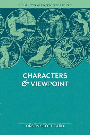 Characters & Viewpoint: From Story Map to Finished Draft in 7 Stages de Orson Scott Card