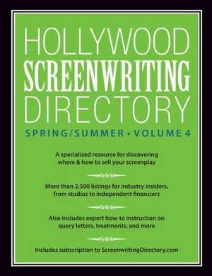 Hollywood Screenwriting Directory Spring/Summer Volume 4: A Specialized Resource for Discovering Where & How to Sell Your Screenplay de Writer's Store Editors