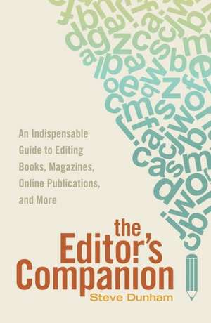 The Editor's Companion: An Indispensable Guide to Editing Books, Magazines, Online Publications, and More de Steve Dunham