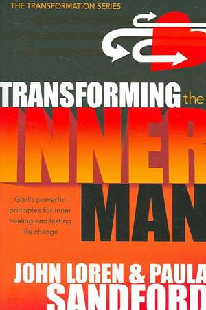 Transforming the Inner Man: God's Powerful Principles for Inner Healing and Lasting Life Change de John Loren Sandford