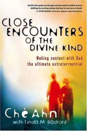 Close Encounters of the Divine Kind: Making Contact with God, the Ultimate Extraterrestrial de Che Ahn