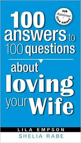 100 Answers to 100 Questions about Loving Your Wife de Shelia Rabe