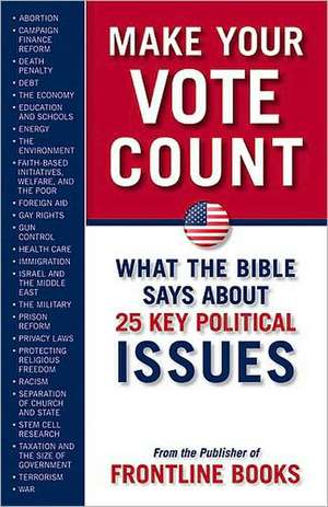 Make Your Vote Count: What the Bible Says about 25 Key Political Issues de Frontline Books