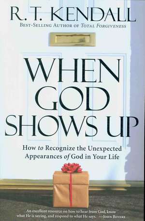 When God Shows Up: How to Recognize the Unexpected Appearances of God in Your Life. de R.T. KENDALL