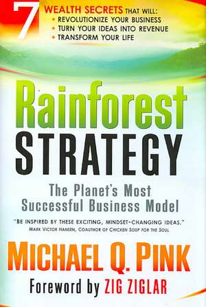 Rainforest Strategy: The Planet's Most Successful Business Model de Michael Pink