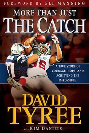 More Than Just the Catch: A True Story of Courage, Hope, and Achieving the Impossible de David Tyree