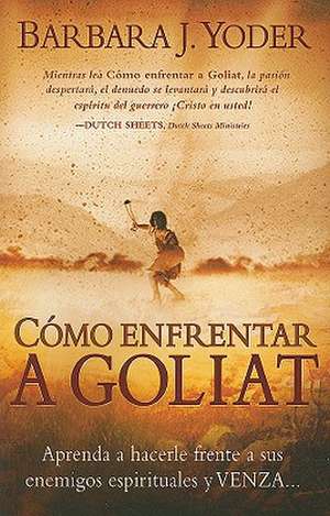 Como Enfrentar A Goliat de Barbara J. Yoder