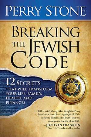 Breaking the Jewish Code: Twelve Secrets That Will Transform Your Life, Family, Health, and Finances de Perry Stone