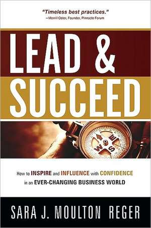 Lead and Succeed: How to Inspire and Influence with Confidence in an Ever-Changing Business World de Sara J. Moulton Reger