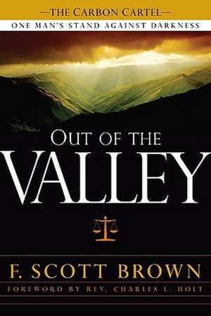 Out of the Valley: One Man's Stand Against Darkness de F. Scott Brown