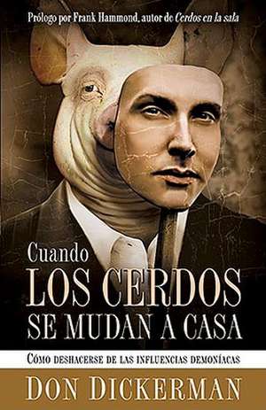 Cuando los Cerdos Se Mudan A Casa: Como Deshacerse de las Influencias Demoniacas = When Pigs Move in de Frank Hammond