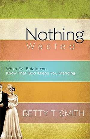 Nothing Wasted de Betty T. Smith