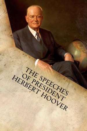 The Speeches of President Herbert Hoover de Herbert Hoover