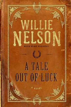 A Tale Out of Luck: A Novel de Willie Nelson