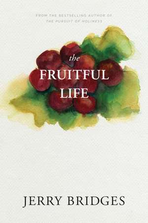 The Fruitful Life: The Overflow of God's Love Through You de Jerry Bridges