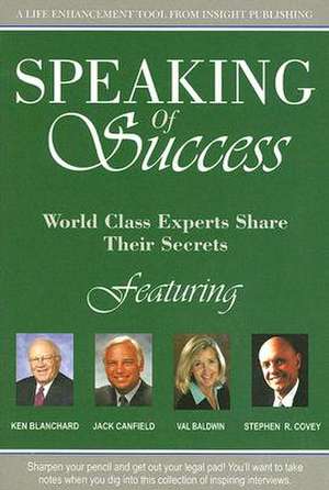 Speaking of Success: World Class Experts Share Their Secrets de Ken Blanchard