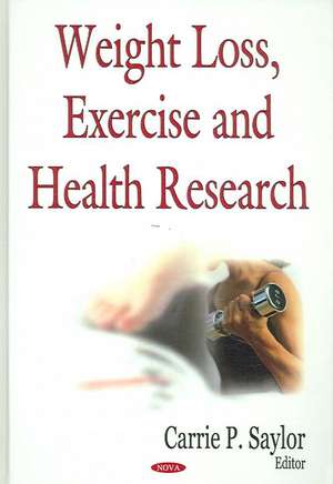 Weight Loss, Exercise, and Health Research de Carrie P. Saylor