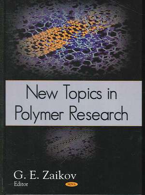 New Topics in Polymer Research de G. E. Zaikov