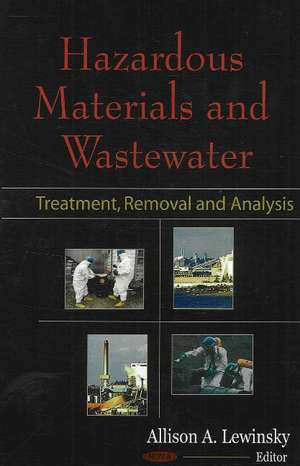 Hazardous Materials & Wastewater: Treatment, Removal & Analysis de Allison A Lewinsky