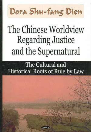 The Chinese Worldview Regarding Justice and the Supernatural de Dora Shu-fang Dien