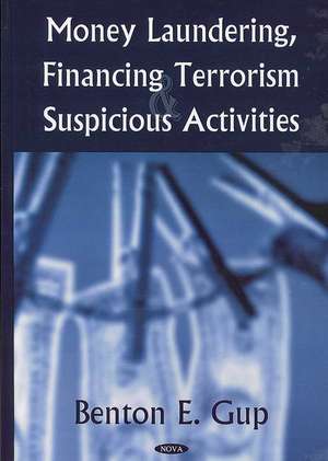 Money Laundering, Financing Terrorism and Suspicious Activities de Benton E. Gup