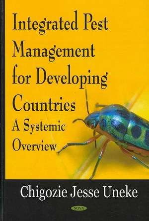 Integrated Pest Management for Developing Countries: A Systemic Overview de Chigozie Jesse Uneke